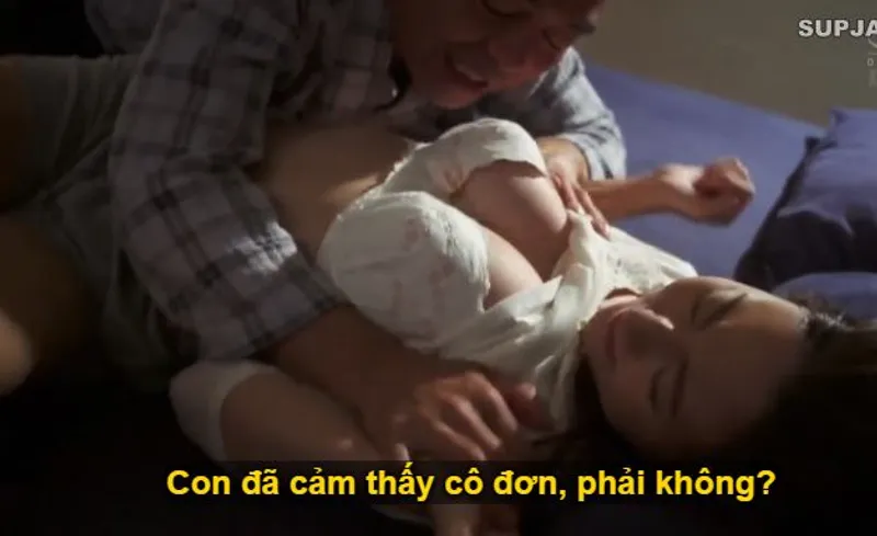 Thấy con trai mải mê việc làm khiến người yêu của nó cô quạnh, bố chồng liều lĩnh đè con dâu ra "trả bài".